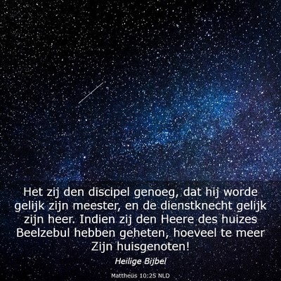 Picture 03 - Mattheüs 10:25 NLD - Het zij den discipel genoeg, dat hij worde gelijk - Bible Verse Picture