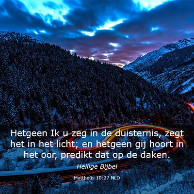 Picture 03 - Mattheüs 10:27 NLD - Hetgeen Ik u zeg in de duisternis, zegt het in - Bible Verse Picture