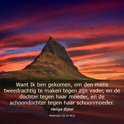 Picture 03 - Mattheüs 10:35 NLD - Want Ik ben gekomen, om den mens tweedrachtig te - Bible Verse Picture