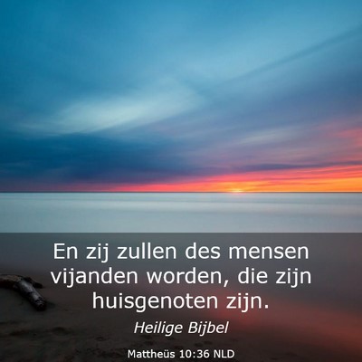 Picture 03 - Mattheüs 10:36 NLD - En zij zullen des mensen vijanden worden, die - Bible Verse Picture