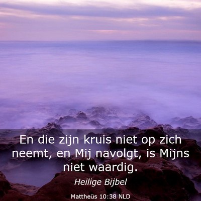 Picture 03 - Mattheüs 10:38 NLD - En die zijn kruis niet op zich neemt, en Mij - Bible Verse Picture