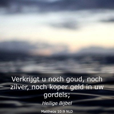Picture 03 - Mattheüs 10:9 NLD - Verkrijgt u noch goud, noch zilver, noch koper - Bible Verse Picture
