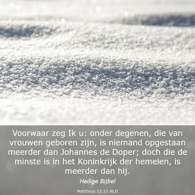 Picture 03 - Mattheüs 11:11 NLD - Voorwaar zeg Ik u: onder degenen, die van vrouwen - Bible Verse Picture