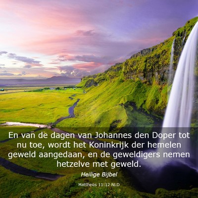 Picture 03 - Mattheüs 11:12 NLD - En van de dagen van Johannes den Doper tot nu - Bible Verse Picture