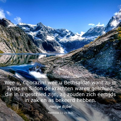 Picture 03 - Mattheüs 11:21 NLD - Wee u, Chorazin! wee u Bethsaida! want zo in - Bible Verse Picture