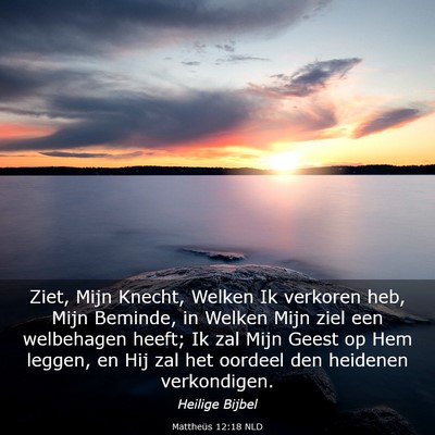 Picture 03 - Mattheüs 12:18 NLD - Ziet, Mijn Knecht, Welken Ik verkoren heb, Mijn - Bible Verse Picture
