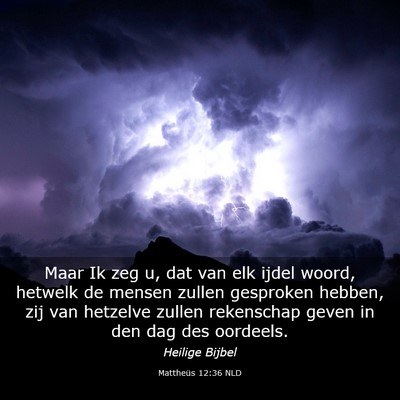 Picture 03 - Mattheüs 12:36 NLD - Maar Ik zeg u, dat van elk ijdel woord, hetwelk - Bible Verse Picture