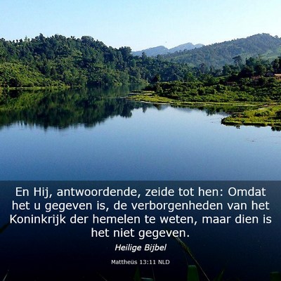 Picture 03 - Mattheüs 13:11 NLD - En Hij, antwoordende, zeide tot hen: Omdat het u - Bible Verse Picture