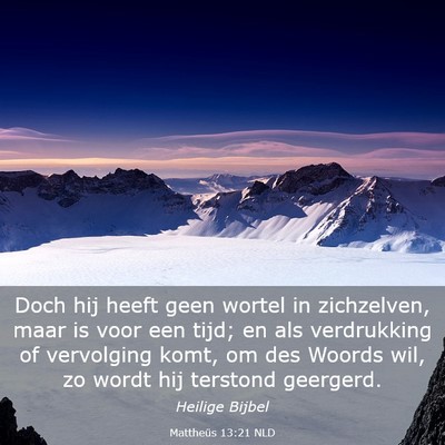 Picture 03 - Mattheüs 13:21 NLD - Doch hij heeft geen wortel in zichzelven, maar is - Bible Verse Picture
