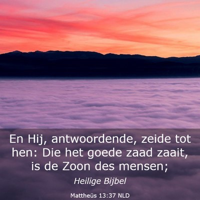 Picture 03 - Mattheüs 13:37 NLD - En Hij, antwoordende, zeide tot hen: Die het - Bible Verse Picture