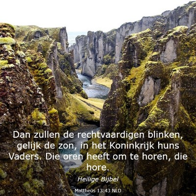 Picture 03 - Mattheüs 13:43 NLD - Dan zullen de rechtvaardigen blinken, gelijk de - Bible Verse Picture