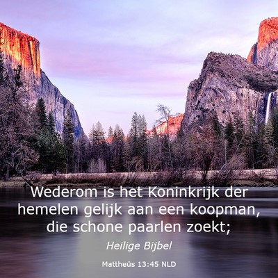 Picture 03 - Mattheüs 13:45 NLD - Wederom is het Koninkrijk der hemelen gelijk aan - Bible Verse Picture
