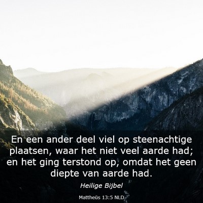 Picture 03 - Mattheüs 13:5 NLD - En een ander deel viel op steenachtige plaatsen, - Bible Verse Picture