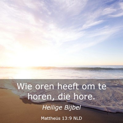 Picture 03 - Mattheüs 13:9 NLD - Wie oren heeft om te horen, die - Bible Verse Picture