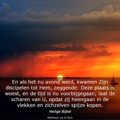 Picture 03 - Mattheüs 14:15 NLD - En als het nu avond werd, kwamen Zijn discipelen - Bible Verse Picture