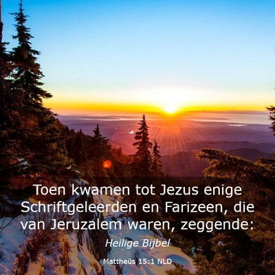Picture 03 - Mattheüs 15:1 NLD - Toen kwamen tot Jezus enige Schriftgeleerden en - Bible Verse Picture