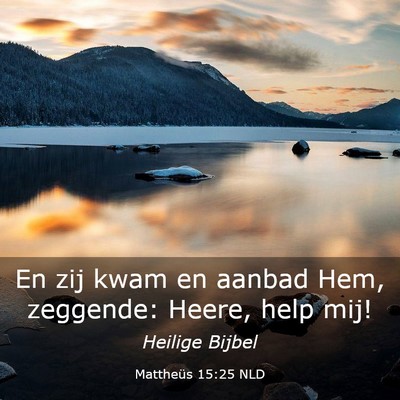 Picture 03 - Mattheüs 15:25 NLD - En zij kwam en aanbad Hem, zeggende: Heere, help - Bible Verse Picture