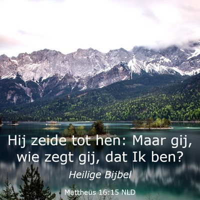 Picture 03 - Mattheüs 16:15 NLD - Hij zeide tot hen: Maar gij, wie zegt gij, dat Ik - Bible Verse Picture