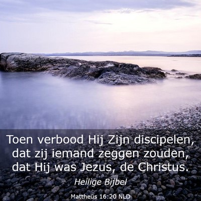 Picture 03 - Mattheüs 16:20 NLD - Toen verbood Hij Zijn discipelen, dat zij iemand - Bible Verse Picture