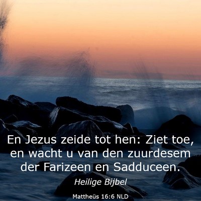 Picture 03 - Mattheüs 16:6 NLD - En Jezus zeide tot hen: Ziet toe, en wacht u van - Bible Verse Picture