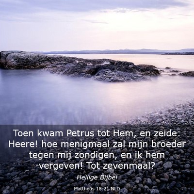Picture 03 - Mattheüs 18:21 NLD - Toen kwam Petrus tot Hem, en zeide: Heere! hoe - Bible Verse Picture
