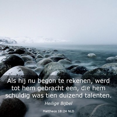 Picture 03 - Mattheüs 18:24 NLD - Als hij nu begon te rekenen, werd tot hem - Bible Verse Picture