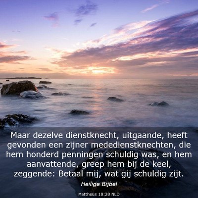 Picture 03 - Mattheüs 18:28 NLD - Maar dezelve dienstknecht, uitgaande, heeft - Bible Verse Picture