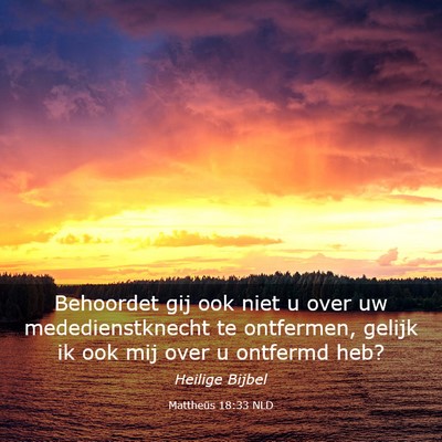 Picture 03 - Mattheüs 18:33 NLD - Behoordet gij ook niet u over uw mededienstknecht - Bible Verse Picture