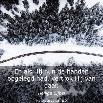 Picture 03 - Mattheüs 19:15 NLD - En als Hij hun de handen opgelegd had, vertrok - Bible Verse Picture