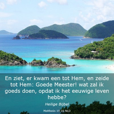 Picture 03 - Mattheüs 19:16 NLD - En ziet, er kwam een tot Hem, en zeide tot Hem: - Bible Verse Picture