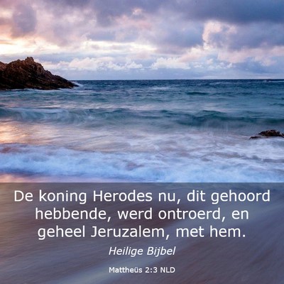 Picture 03 - Mattheüs 2:3 NLD - De koning Herodes nu, dit gehoord hebbende, werd - Bible Verse Picture