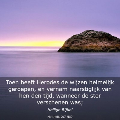 Picture 03 - Mattheüs 2:7 NLD - Toen heeft Herodes de wijzen heimelijk geroepen, - Bible Verse Picture