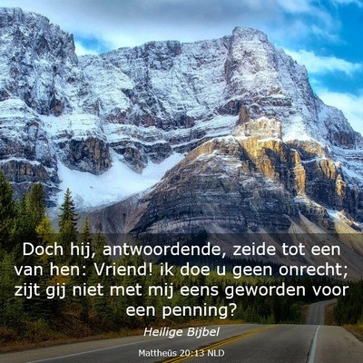 Picture 03 - Mattheüs 20:13 NLD - Doch hij, antwoordende, zeide tot een van hen: - Bible Verse Picture