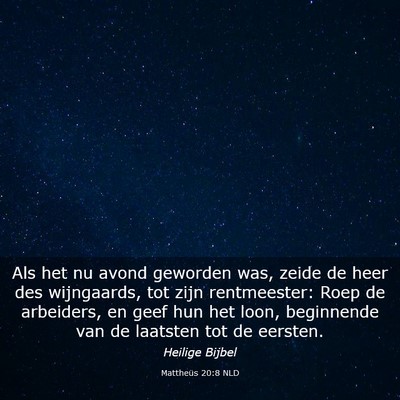 Picture 03 - Mattheüs 20:8 NLD - Als het nu avond geworden was, zeide de heer des - Bible Verse Picture