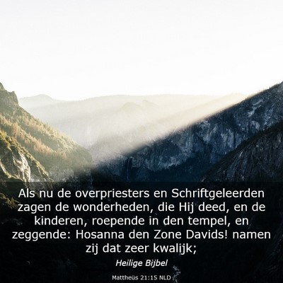 Picture 03 - Mattheüs 21:15 NLD - Als nu de overpriesters en Schriftgeleerden zagen - Bible Verse Picture