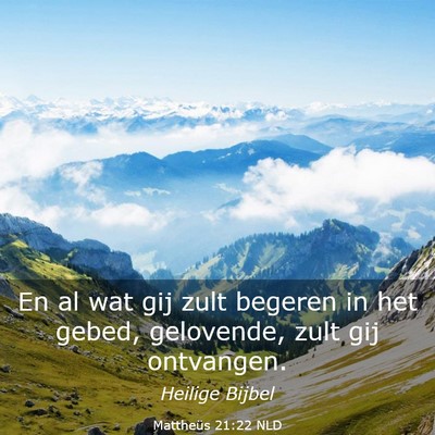 Picture 03 - Mattheüs 21:22 NLD - En al wat gij zult begeren in het gebed, - Bible Verse Picture