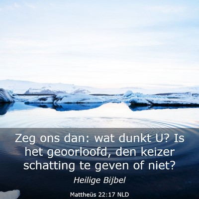 Picture 03 - Mattheüs 22:17 NLD - Zeg ons dan: wat dunkt U? Is het geoorloofd, den - Bible Verse Picture