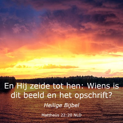 Picture 03 - Mattheüs 22:20 NLD - En Hij zeide tot hen: Wiens is dit beeld en het - Bible Verse Picture