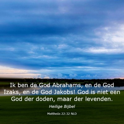 Picture 03 - Mattheüs 22:32 NLD - Ik ben de God Abrahams, en de God Izaks, en de - Bible Verse Picture