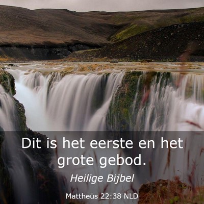 Picture 03 - Mattheüs 22:38 NLD - Dit is het eerste en het grote - Bible Verse Picture