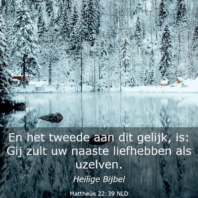 Picture 03 - Mattheüs 22:39 NLD - En het tweede aan dit gelijk, is: Gij zult uw - Bible Verse Picture