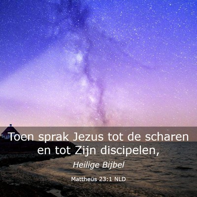Picture 03 - Mattheüs 23:1 NLD - Toen sprak Jezus tot de scharen en tot Zijn - Bible Verse Picture