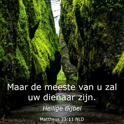 Picture 03 - Mattheüs 23:11 NLD - Maar de meeste van u zal uw dienaar - Bible Verse Picture