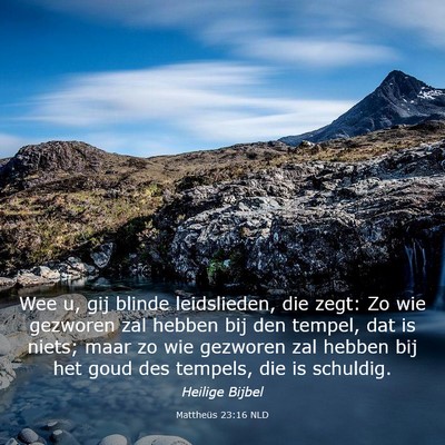 Picture 03 - Mattheüs 23:16 NLD - Wee u, gij blinde leidslieden, die zegt: Zo wie - Bible Verse Picture