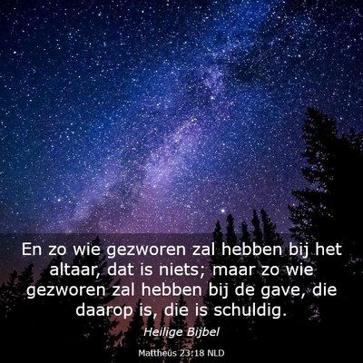 Picture 03 - Mattheüs 23:18 NLD - En zo wie gezworen zal hebben bij het altaar, dat - Bible Verse Picture