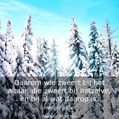 Picture 03 - Mattheüs 23:20 NLD - Daarom wie zweert bij het altaar, die zweert bij - Bible Verse Picture