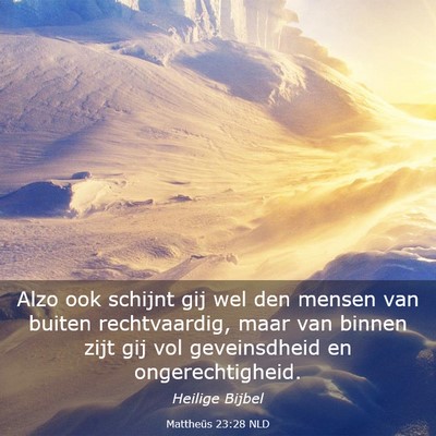 Picture 03 - Mattheüs 23:28 NLD - Alzo ook schijnt gij wel den mensen van buiten - Bible Verse Picture