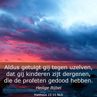 Picture 03 - Mattheüs 23:31 NLD - Aldus getuigt gij tegen uzelven, dat gij kinderen - Bible Verse Picture