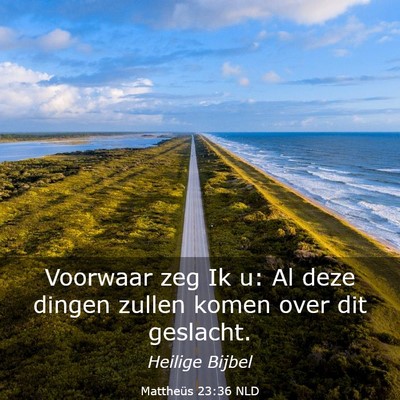 Picture 03 - Mattheüs 23:36 NLD - Voorwaar zeg Ik u: Al deze dingen zullen komen - Bible Verse Picture