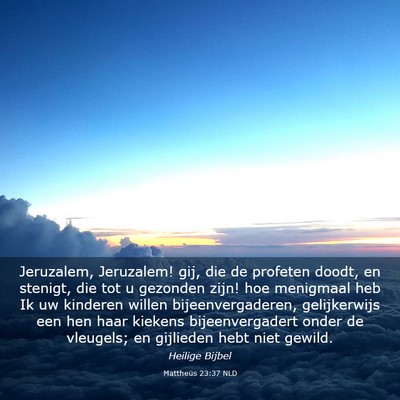 Picture 03 - Mattheüs 23:37 NLD - Jeruzalem, Jeruzalem! gij, die de profeten doodt, - Bible Verse Picture